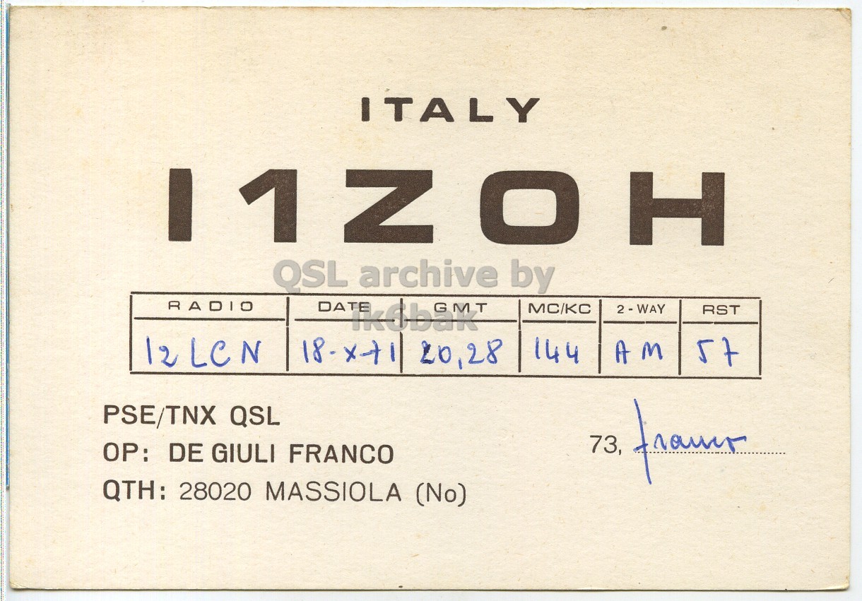 Front QSL card, of I1ZOH to I2LCN, October 18, 1971, AM mode. And contains this text: ITALY QSL archive by RADIO DATE MC/KC 2 - WAY RST 12LCN 144 AM PSE/TNX QSL 73, OP: DE GIULI FRANCO QTH: 28020 MASSIOLA (No) ITALY QSL archive by RADIO DATE GMT MC/KC 2 - WAY RST 12LCN 20,28 144 AM PSE/TNX QSL 73, OP: DE GIULI FRANCO QTH: 28020 MASSIOLA (No).