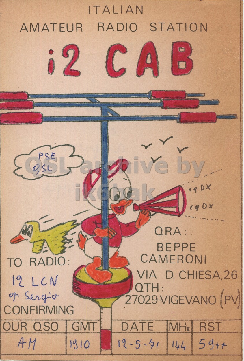 Front QSL card, of I2CAB to I2LCN, May 12, 1971, AM mode. The QSL image contains the following objects: Advertisement, Poster, Person, Bird. And contains this text: ITALIAN AMATEUR RADIO STATION i2 CAB PSE by BEPPE CAMERONI TO RADIO: VIA D. CHIESA,26 12 LCN QTH: 27029-VIGEVANO (PV) CONFIRMING OUR QSO GMT DATE MHz RST AM 12-5-71 1910 59++ 144 ITALIAN AMATEUR RADIO STATION i2 CAB PSE by DX BEPPE CAMERONI TO RADIO: VIA D. CHIESA,26 12 LCN QTH: of 27029-VIGEVANO (PV) CONFIRMING OUR QSO GMT DATE MHz RST AM 12-5-71 1910 59++ 144.