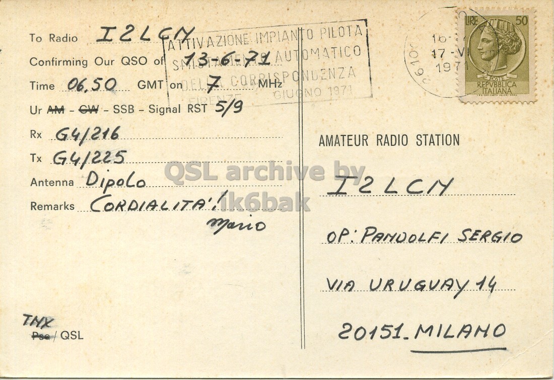Right QSL card, of I2MCD to I2LCN, June 13, 1971, SSB mode. The QSL image contains the following objects: Envelope, Mail, Postcard, Face, Person. And contains this text: LIRE 50 To Radio ATTIVAZIONE IMPIANTO PILOTA 17-V Confirming Time 06.50 Our QSO GMT of onD.EL 7 CORRISPONDENZA MHz AUTOMATICO 1971 REPVBBLICA ITALIANA GIUGNO 1971 Rx G4/216 AMATEUR RADIO STATION Tx G4/225 Antenna Dipolo Remarks CORDIALITA'. 1k6bak OP:PANDOLFI SERGIO VIA URUGUAY 14 Pse/ QSL 20151.MILAMO LIRE 50 To Radio ATTIVAZIONE IMPIANTO PILOTA 17-V Confirming Time 06.50 Our QSO GMT of 7 MHz AUTOMATICO 1971 REPVBBLICA ITALIANA GIUGNO 1971 Ur RST 5/9 Rx AMATEUR RADIO STATION Tx Antenna Dipolo QSL archive Remarks OP:PANDOLFI SERGIO VIA URUGUAY 14 QSL 20151.MILAMO.