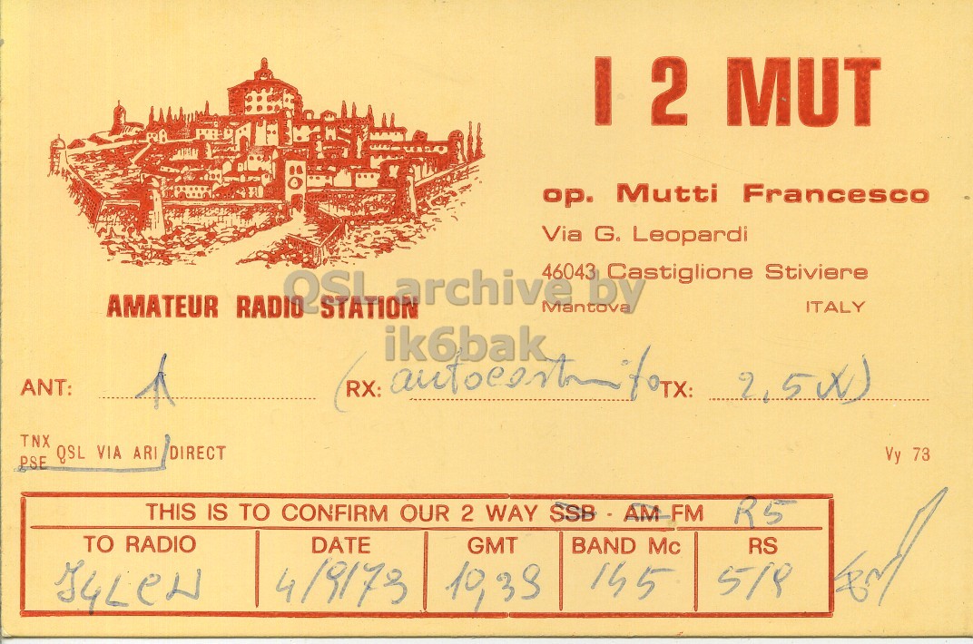 Front QSL card, of I2MUT to I4LCN, September 4, 1979, FM mode. And contains this text: I 2 MUT op. Mutti Francesco Via G Leopardi AMATEUR ROSA archive Mantova 46043 by Castiglione Stiviere ITALY ik6bak ANT: RX: TNX QSL VIA ARI DIRECT Vy 73 PSE THIS IS TO CONFIRM OUR 2 WAY SSB . AM FM R5 TO RADIO DATE GMT BAND Mc RS I 2 MUT op. Mutti Francesco Via Leopardi AMATEUR archive Mantova 46043 by Castiglione Stiviere ITALY ik6bak ANT: RX: TNX QSL VIA ARI DIRECT Vy 73 PSE THIS IS TO CONFIRM OUR 2 WAY AM FM R5 TO RADIO DATE GMT BAND Mc RS.