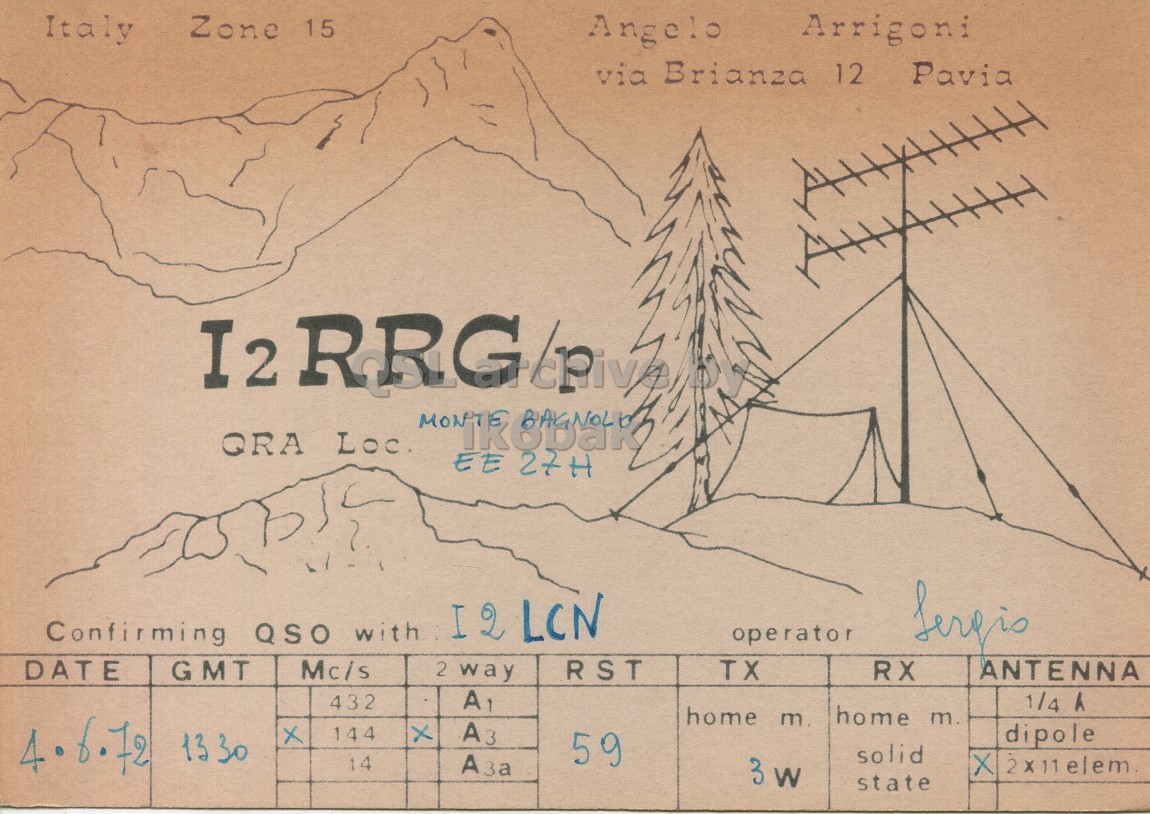 Front QSL card, of I2RRG/P to I2LCN, June 4, 1972, PH mode. And contains this text: Italy Zone 15 Arrigoni Angelo via Brianza 12 Pavia QRA Loc. EE 27H I2 LCN Confirming QSO with operator DATE Mc/s 2 way RST TX ANTENNA GMT RX 432 A1 1/4 a home m home m. 4.6.72 1330 x 144 A3 dipole 59 solid 14 3 W state Italy Zone 15 Arrigoni Angelo via Brianza 12 Pavia I2 QRA Loc. MONTE EE 27H I2 LCN Confirming QSO with operator DATE Mc/s 2 way RST TX ANTENNA GMT RX 432 A1 1/4 home m home m. 4.6.72 1330 144 A3 dipole 59 solid 14 X 3 W state.