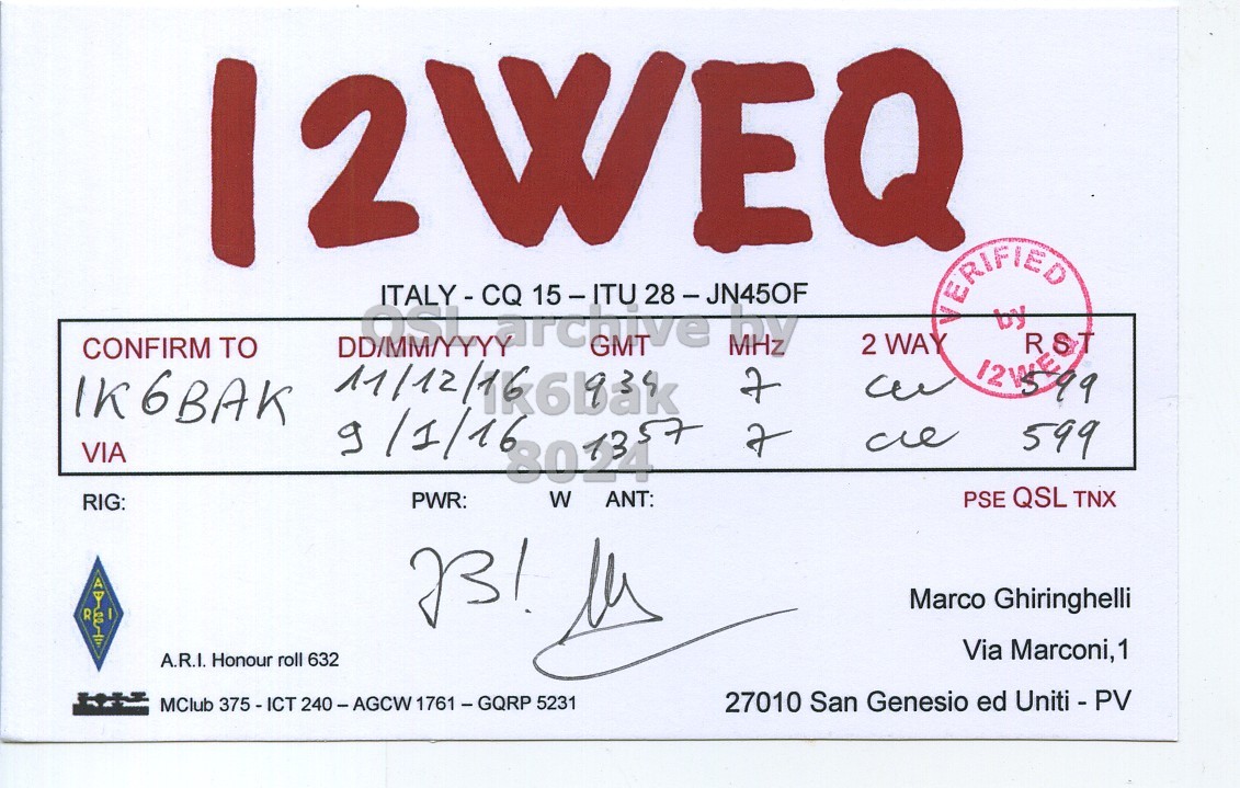 Front QSL card, of I2WEQ to IK6BAK, December 11, 2016, CW mode. And contains this text: 12WEQ ITALY-CQ 15-ITU 28-JN45OF VERIFIED by 2 WAY RST GMT CONFIRM TO DD/MM/YYYY IK6BAK 9/1/16 57 7 599 VIA PSE QSL TNX W ANT: PWR: RIG: Marco Ghiringhelli Via Marconi,1 A.R.I. Honour roll 632 27010 San Genesio ed Uniti - PV MClub 375 - ICT 240-AGCW 1761 - GQRP 5231.