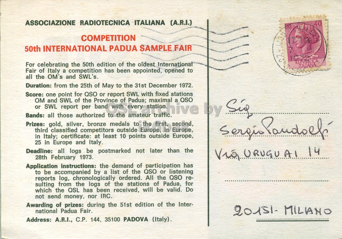 Right QSL card, of I3SUR to I2LCN/6, August 4, 1972, PH mode. The QSL image contains the following objects: Envelope, Mail, Person, Postcard, Face. And contains this text: ASSOCIAZIONE RADIOTECNICA ITALIANA (A.R.I.) 40 URE COMPETITION 50th INTERNATIONAL PADUA SAMPLE FAIR 2 REPVBBLICA For celebrating the 50th edition of the oldest International ITALIANA Fair of Italy a competition has been appointed, opened to all the OM's and SWL's. Duration: from the 25th of May to the 31st December 1972. Score: Bands: or OM SWL and all those SWL report authorized per QSO Province band dreamstime report to of SWL Padua; with the maximal traffic. fixed stations second, by Sir one point for or of the a QSO Prizes: gold, silver, bronze medals to first, Europe, third classified competitors outside ASSOCIAZIONE RADIOTECNICA ITALIANA (A.R.I.) 40 URE COMPETITION 50th INTERNATIONAL PADUA SAMPLE FAIR 2 REPVBBLICA For celebrating the 50th edition of the oldest International ITALIANA Fair of Italy a competition has been appointed, opened to all the OM's and SWL's. Duration: from the 25th of May to the 31st December Score: Bands: or OM SWL and all those SWL report authorized per QSO Province band report to of SWL Padua; with the maximal traffic. fixed stations second, by Sir one point for or of the a QSO Prizes: gold, silver, bronze medals to Europe, third classified competitors outside.