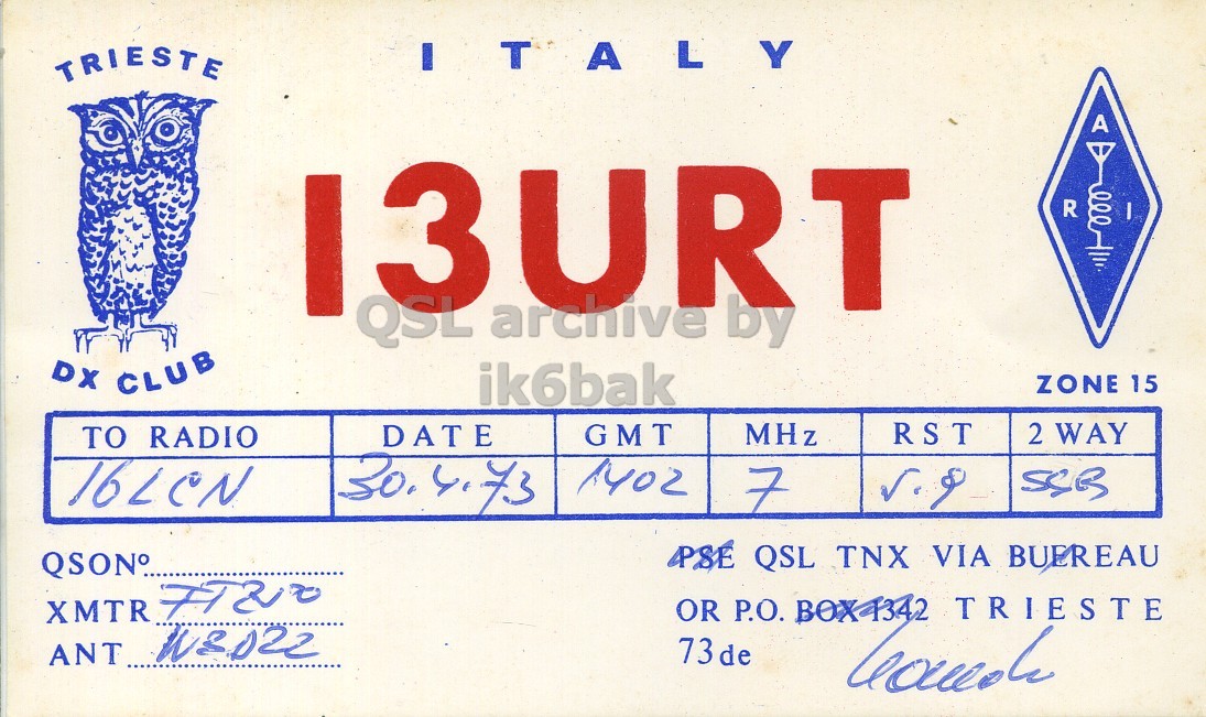 Front QSL card, of I3URT to I6LCN, April 30, 1973, SSB mode. The QSL image contains the following objects: Bird. And contains this text: TRIESTE ITALY R QSL archive by DX CLUB ik6bak ZONE 15 MHz RST 2 WAY DATE GMT TO RADIO 30.4.73 1402 7 PSE QSL TNX VIA BUEREAU QSON°. OR P.O. BOX4342 TRIESTE 73 de TRIESTE ITALY R QSL archive by DX CLUB ik6bak ZONE 15 MHz RST 2 WAY DATE GMT TO RADIO 30.4.73 1402 7 PSE QSL TNX VIA BUEREAU QSON°. XMTR OR P.O. BOX4342 TRIESTE ANT 73 de.