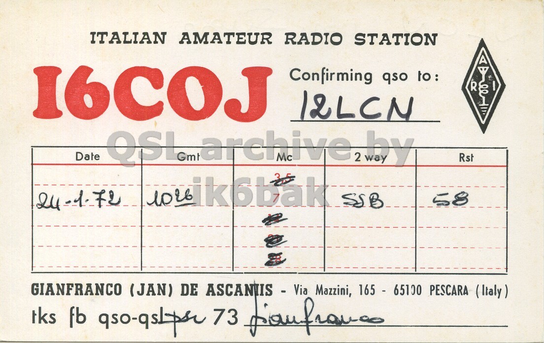 Front QSL card, of I6COJ to I2LCN, January 24, 1972, SSB mode. And contains this text: ITALIAN AMATEUR RADIO STATION 16COJ Confirming qso to: R 12LCN Date Gmt Mc 2 by Rst 58 GIANFRANCO (JAN) DE ASCANIIS - Via Mazzini, 165 - 65100 PESCARA (Italy) ITALIAN AMATEUR RADIO STATION 16COJ Confirming qso R 12LCN Date Gmt Mc 2 by Rst 24 58 GIANFRANCO (JAN) DE Mazzini, 165 - 65100 PESCARA (Italy) fb 73.