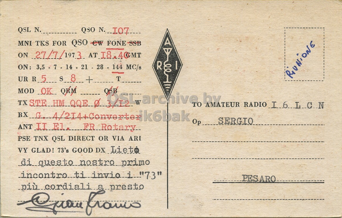 Right QSL card, of I6GFX to I6LCN, July 27, 1973, PH mode. The QSL image contains the following objects: Envelope, Mail, Postcard. And contains this text: QSL N. QSO N. I07. MNI TKS FOR QSO CW FONE SSB R I ON: 3,5 21 28 144 MC/s 8 UR R_5 S + T MOD OK QRM TX OSB by TO AMATEUR RADIO I6LCN SERGIO Op PSE TNX QSL DIRECT OR VIA ARI VY GLAD! 73's GOOD DX Lieto diquestonostroprimo PESARO QSL N. QSO N. I07. MNI TKS FOR QSO CW FONE SSB ON 27/7/ R I ON: 3,5 21 28 144 MC/s 8 UR R_5 S + T MOD QRM TX OSB by TO AMATEUR RADIO I6LCN SERGIO Op PSE TNX QSL DIRECT OR VIA ARI VY GLAD! 73's GOOD DX Lieto diquestonostroprimo PESARO.