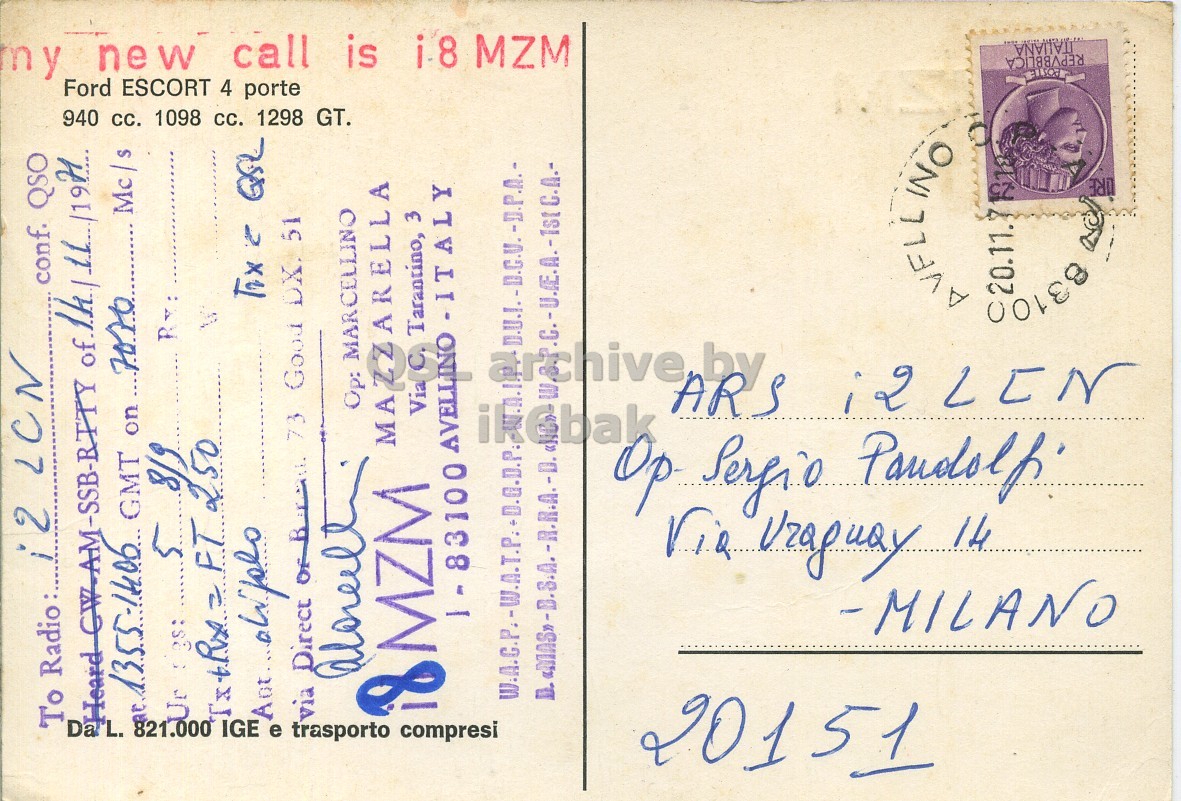Right QSL card, of I8MZM to I2LCN, November 14, 1971, PH mode. The QSL image contains the following objects: Envelope, Mail, Postcard, Person. And contains this text: m y new call is i8 MZM To Radio: i2 LCN conf. QSO 940 cc. 1098 сс. 1298 GT. Ford ESCORT 4 porte 7070 TxtPx at Ur 1355-1406 rigs: 5 FT GMT 250 8/9 on IGE Act. e via trasporto Direct OF Birth 73 Good DX. 51 18MZM compresi Op: MARCELLINO MAZZARELLA Via Tarantino, 3 ikebak 20151 Via Uzaguay 14 AVELLINO 20.11. 83100 ITALIANA REPVBBLICA LIRE m y new call is i8 MZM To Radio: LCN conf. QSO 940 1098 сс. 1298 GT. Ford ESCORT 4 porte 7070 at Ur 1355-1406 5 FT GMT 250 8/9 on IGE e via trasporto Direct 73 Good DX. 51 QSL compresi Op: MARCELLINO MAZZARELLA Tarantino, 3 ikebak Sergio 20151 Via Uzaguay 14 20.11. 83100 ITALIANA REPVBBLICA LIRE.