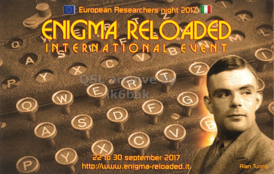 Front QSL card, of II0ENG to IK2GRA, September 25, 2017, CW mode. The QSL image contains the following objects: Photography, Adult, Male, Man, Person. And contains this text: European Researchers night 2017 ENIGMA RELOADED T Z Q INTERNATIONAL S F B EVENT A C X Z P ik6bak W G F D S A 7 B X Y 22 to 30 september 2017 P http://www.enigma-reloaded.it Alan Turing.