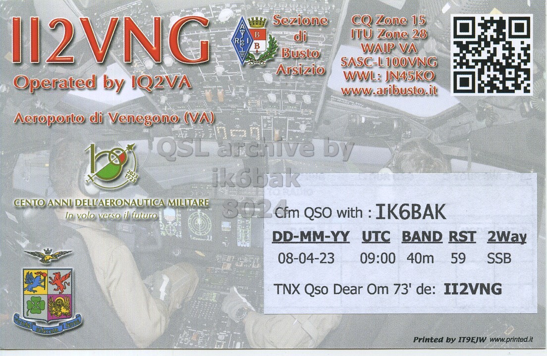 Right QSL card, of II2VNG to IK6BAK, April 8, 2023, SSB mode. The QSL image contains the following objects: Advertisement, Poster, Glove, QR Code. And contains this text: II2VNG Sezione CQ Zone 15 В ITU Zone 28 di R I WAIP VA Busto SASC-L100VNG Arsizio WWL: JN45KO Operated by IQ2VA www.aribusto.it Aeroporto di Venegono (VA) 2023 1923 ik6bak CENTO ANNI DELL'AERONAUTICA MILITARE In volo verso il futuro DD-MM-YY UTC BAND RST 2Way 08-04-23 09:00 40m 59 SSB TNX Qso Dear Om 73' de: II2VNG Printed by IT9EJW www.printed.it.