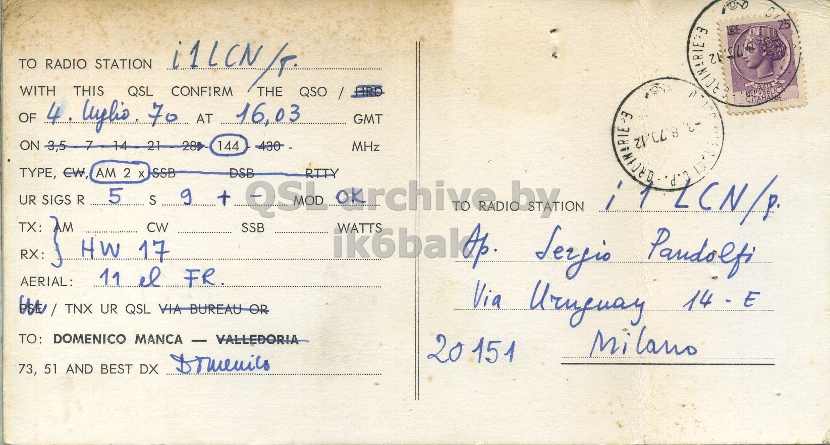Right QSL card, of IS1DMN/P to I1LCN/P, July 4, 1970, AM mode. The QSL image contains the following objects: Envelope, Mail, Postcard, Face, Person. And contains this text: 25 TO RADIO STATION i1LCN WITH THIS QSL CONFIRM THE QSO HRD OF 4 lughio 70 AT 16,03 CITAMANA GMT ON -3,5 144 -430- MHz TYPE, CW, AM 2 x SSB DSB 5 S UR SIGS R + TX: AM CW SSB HW 17 RX: AERIAL: 11 el FR UR QSL VIA BUREAU OR Via Uruguay TO: DOMENICO MANCA - VALLEDORIA Milano 20 151 73, 51 AND BEST DX 25 TO RADIO STATION i1LCN WITH THIS QSL CONFIRM THE QSO HRD REPVBBLICA OF 4 70 AT 16,03 CITAMANA GMT ON -3,5 144 -430- MHz TYPE, CW, AM 2 SSB DSB 5 S UR SIGS R + QSL RTTY RADIO TX: AM CW SSB HW 17 RX: WATTS Pandolfi AERIAL: 11 el FR UR QSL VIA BUREAU OR Via Uruguay TO: DOMENICO MANCA VALLEDORIA Milano 20 151 73, 51 AND BEST DX.