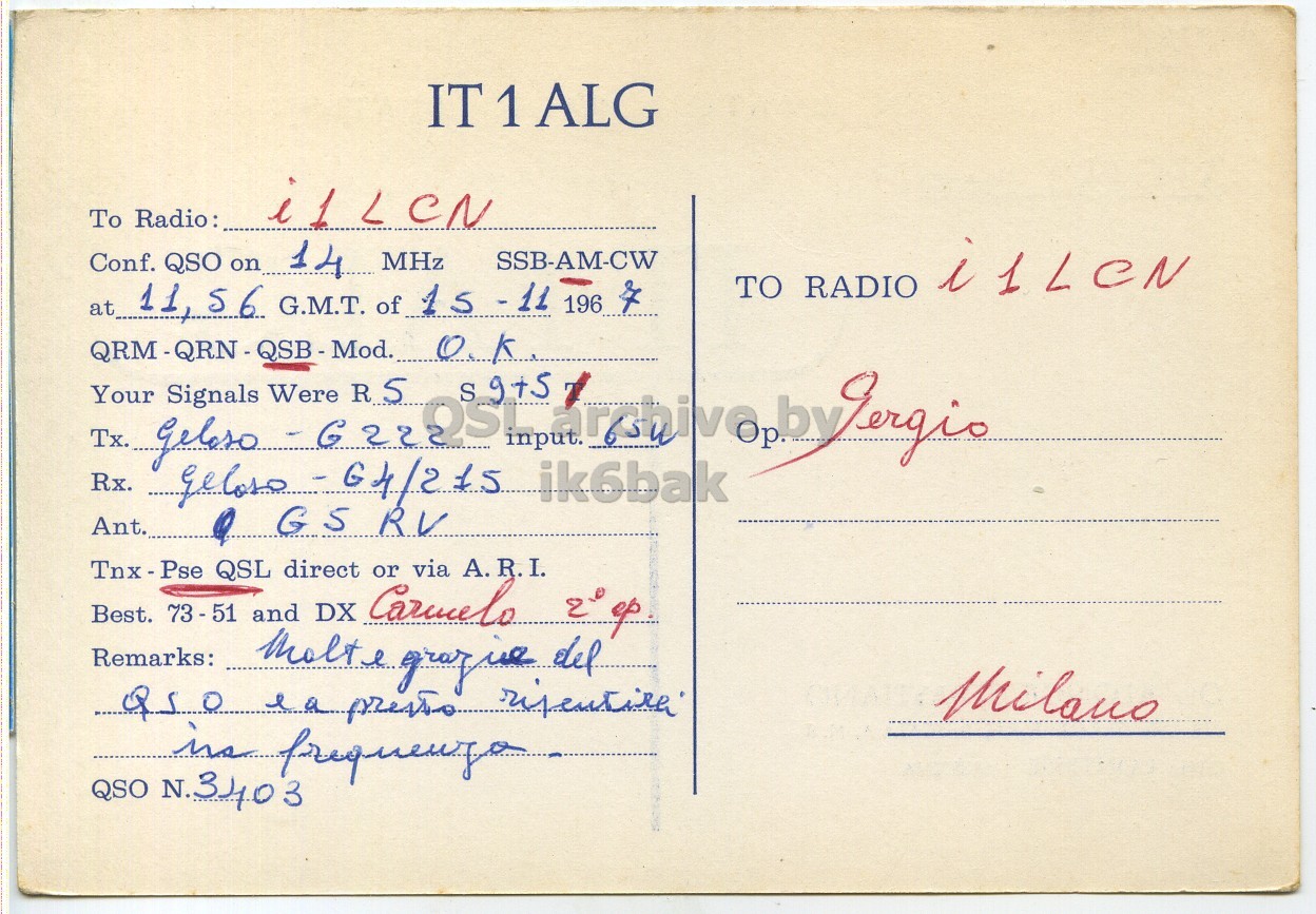 Right QSL card, of IT1ALG to I1LCN, November 15, 1967, PH mode. The QSL image contains the following objects: Envelope, Mail, Postcard. And contains this text: To Radio: Conf. QSO on 14 MHz SSB-AM-CW at 11, 56 G.M.T. of 15-11 196 Your Tx. geloso Signals Were G R 5 S 9+5 by Gergio Best. Tnx-Pse 73-51 QSL and direct DX Carmelo or via R.I. 20 op А. Remarks: QSO N.340 3 To Radio: Conf. QSO on 14 MHz SSB-AM-CW TO RADIO at 11, 56 G.M.T. of 196 O.K Your Tx. Signals Were G S 9+5 by Rx. ik6bak RV Best. Tnx-Pse QSL and direct DX Carmelo or via R.I. А. Remarks: del QSO N.340 3.