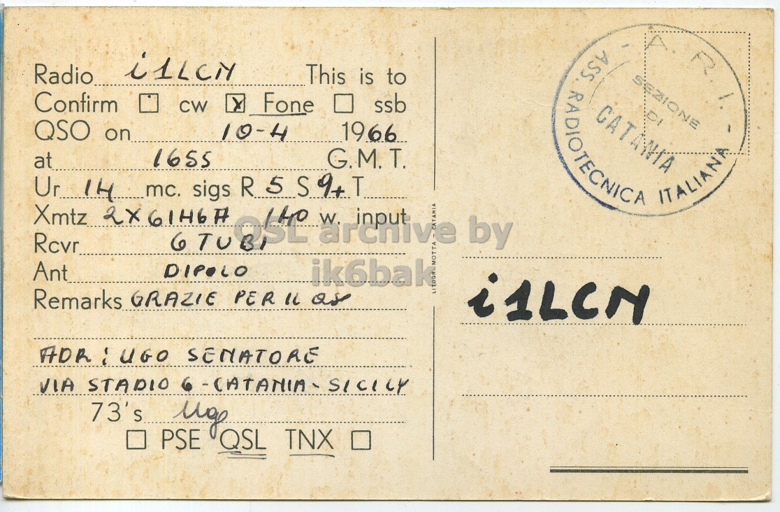 Right QSL card, of IT1SEU to I1LCN, April 1, 1966, PH mode. The QSL image contains the following objects: Envelope, Mail, Postcard. And contains this text: Radio i1LCN This is to Confirm N CW x Fone . ssb QSO on 1966 10-4 1655 at G.M.T. RADIOTECNICA ASS. CATANIA DI I ITALIANA Rcvr G TU W. input by Ant DIPOLO ik6bak MOTTA Remarks GRAZIE PER IL as i1LCN VIA STADIO 6-CATANIA-SICILY 73's PSE QSL TNX . A SEZIONE Radio i1LCN This is to Confirm CW x Fone ssb QSO on 1966 10-4 1655 at G.M.T. Ur sigs Xmtz RADIOTECNICA ASS. CATANIA DI ITALIANA Rcvr W. input by Ant DIPOLO ik6bak MOTTA Remarks GRAZIE as i1LCN SENATORE VIA STADIO 73's PSE QSL TNX ..