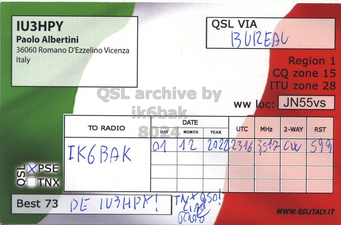 Right QSL card, of IU3HPY to IK6BAK, December 1, 2022, CW mode. The QSL image contains the following objects: Document. And contains this text: QSL VIA IU3HPY Paolo Albertini BUREAU 36060 Romano D'Ezzelino Vicenza Italy Region 1 CQ zone 15 ITU zone 28 JN55vs ww loc: ik6bak DATE TO RADIO 8024 UTC MHz 2-WAY RST MONTH YEAR 01 12 x PSE TNX Best 73 DE 103HPX!.