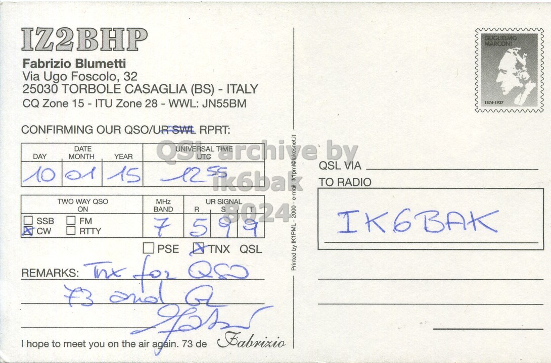 Right QSL card, of IZ2BHP to IK6BAK, January 10, 2015, CW mode. The QSL image contains the following objects: Envelope, Mail, Person, Face, Postcard. And contains this text: IZ2BHP GUGUELMO MARCONI Fabrizio Blumetti Via Ugo Foscolo, 32 25030 TORBOLE CASAGLIA (BS) - ITALY CQ Zone 15 - ITU Zone 28 - WWL: JN55BM 1874-1937 CONFIRMING OUR QSO/UR-SWL RPRT: DATE DAY MONTH YEAR QSL by VIA 10 01 15 TO RADIO TWO WAY QSO MHz UR SIGNAL ON BAND R S SSB FM CW RTTY IK6BAK 7 5 PSE TNX QSL by REMARKS: Thx for Printed I hope to meet the on air 73 de you.