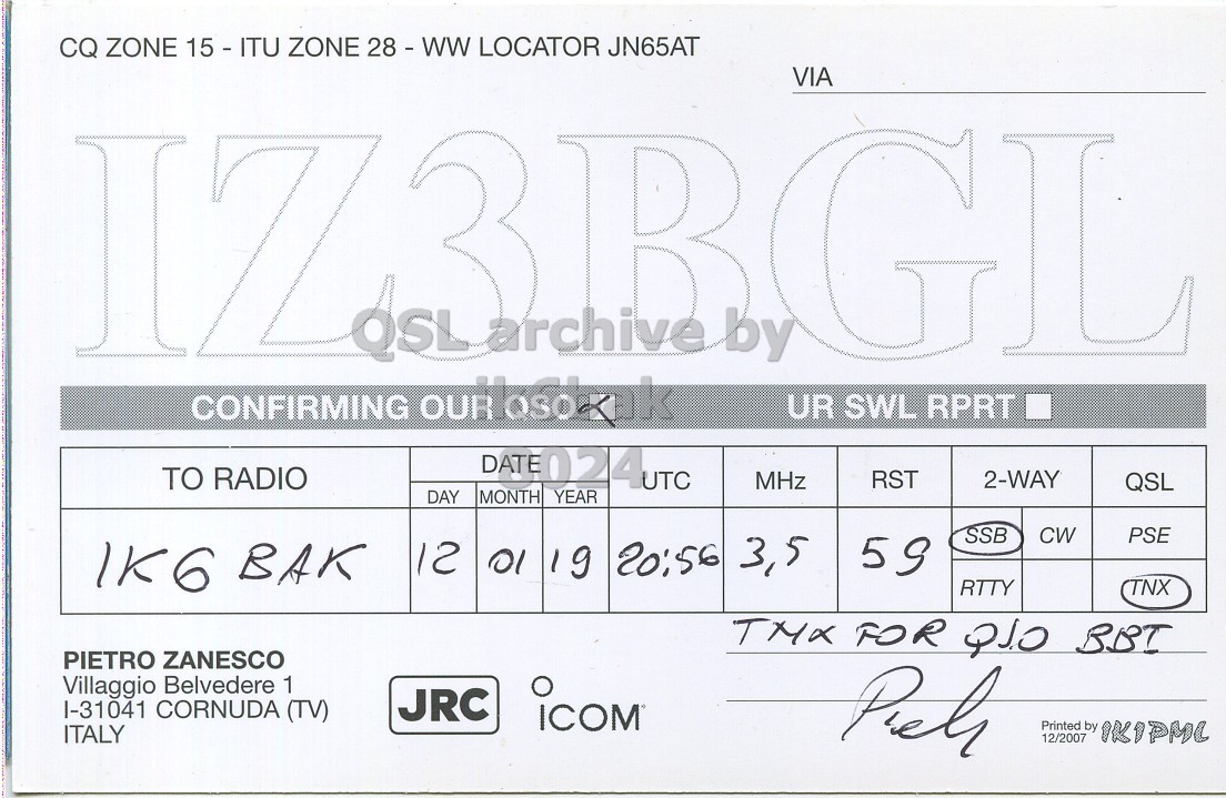 Right QSL card, of IZ3BGL to IK6BAK, January 12, 2019, SSB mode. And contains this text: CQ ZONE 15 - ITU ZONE 28 - WW LOCATOR JN65AT VIA GL UR SWL RPRT TO RADIO RST 2-WAY MHz QSL DAY MONTH YEAR SSB CW PSE 59 12 01 19 20:56 3,5 1K6 BAK RTTY TNX TMX FOR Q10 BBI PIETRO ZANESCO Villaggio Belvedere 1 JRC l-31041 CORNUDA (TV) ICOM ITALY Printed 12/2007 by IKIPMC.