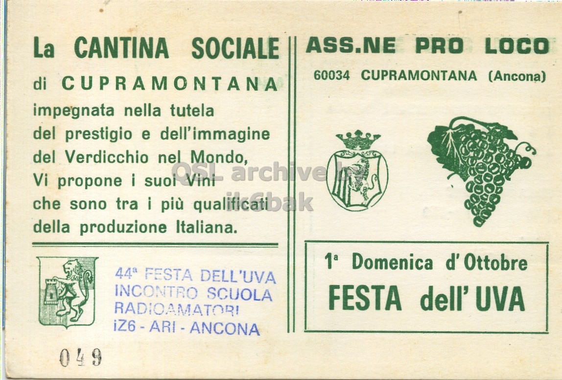 Front QSL card, of IZ6ARI to I6LCN, October 3, 1981, PH mode. The QSL image contains the following objects: Person. And contains this text: La CANTINA SOCIALE ASS.NE PRO LOCO 60034 CUPRAMONTANA (Ancona) di CUPRAMONTANA impegnata nella tutela del prestigio e dell'immagine Vi del Verdicchio nel Vint Mondo, archive che propone sono tra i più qualificatibak i suoi della produzione Italiana. 1a Domenica d' Ottobre 44ª FESTA DELL'UVA INCONTRO SCUOLA FESTA dell' UVA RADIOAMATORI iZ6 - ARI - ANCONA 049 La CANTINA SOCIALE ASS.NE PRO LOCO 60034 CUPRAMONTANA (Ancona) di CUPRAMONTANA impegnata nella tutela del prestigio e dell'immagine Vi del Verdicchio nel Mondo, archive che propone sono tra i più i suoi della produzione Italiana. Domenica d' Ottobre FESTA DELL'UVA INCONTRO SCUOLA FESTA dell' UVA RADIOAMATORI iZ6 - ARI - ANCONA 049.