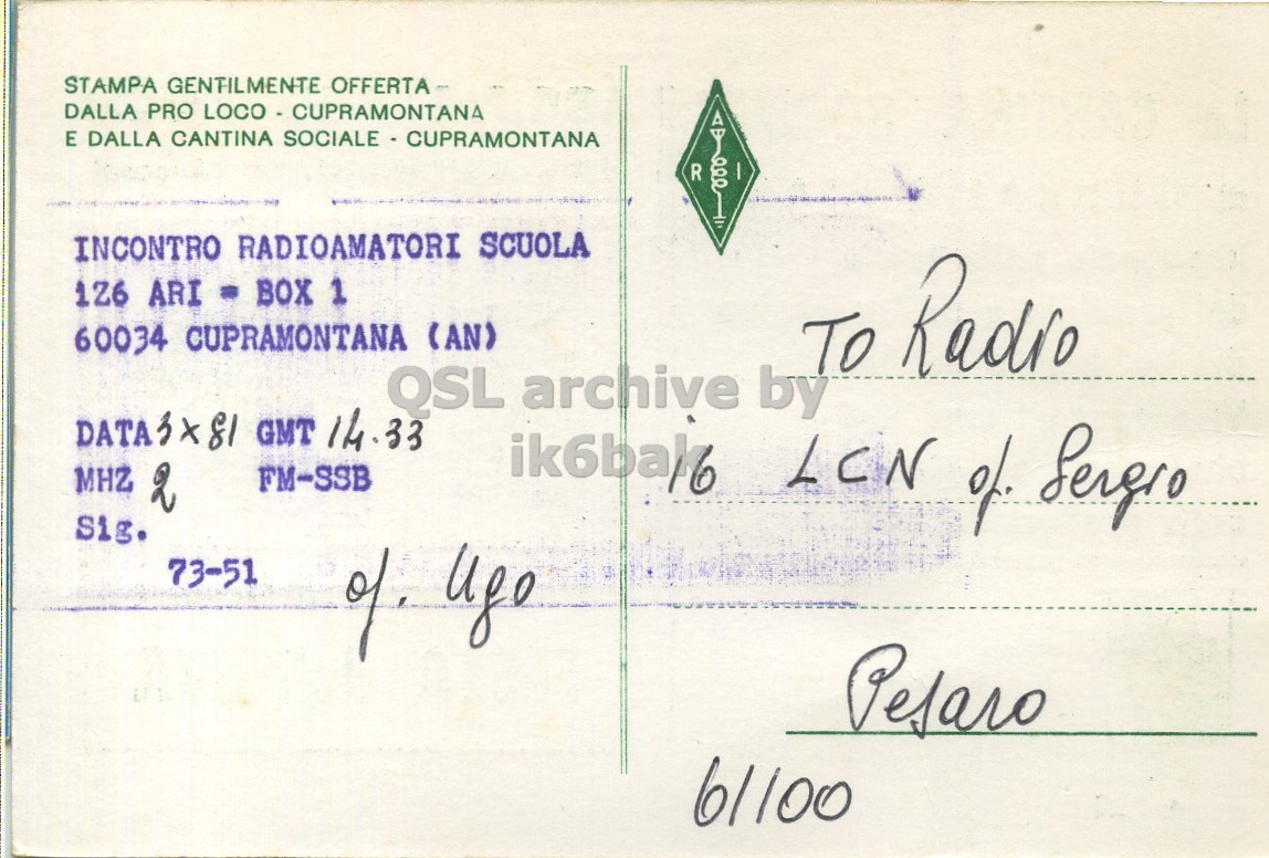 Right QSL card, of IZ6ARI to I6LCN, October 3, 1981, PH mode. The QSL image contains the following objects: Envelope, Mail, Postcard. And contains this text: STAMPA GENTILMENTE OFFERTA DALLA PRO LOCO - CUPRAMONTANA E DALLA CANTINA SOCIALE E -CUPRAMONTANA R INCONTRO RADIOAMATORI SCUOLA 126 ARI BOX 1 60034 CUPRAMONTANA (AN) To Radio QSL archive by DATA3X81 GMT 14.33 MHZ 2 FM-SSB Sig. 73-51 Pesaro 61100 STAMPA GENTILMENTE OFFERTA DALLA PRO LOCO - CUPRAMONTANA E DALLA CANTINA SOCIALE R INCONTRO RADIOAMATORI SCUOLA 126 ARI BOX 1 60034 CUPRAMONTANA (AN) Radio QSL archive by DATA3X81 GMT 14.33 MHZ 2 FM-SSB LCN of Sig. 73-51 Pesaro 61100.