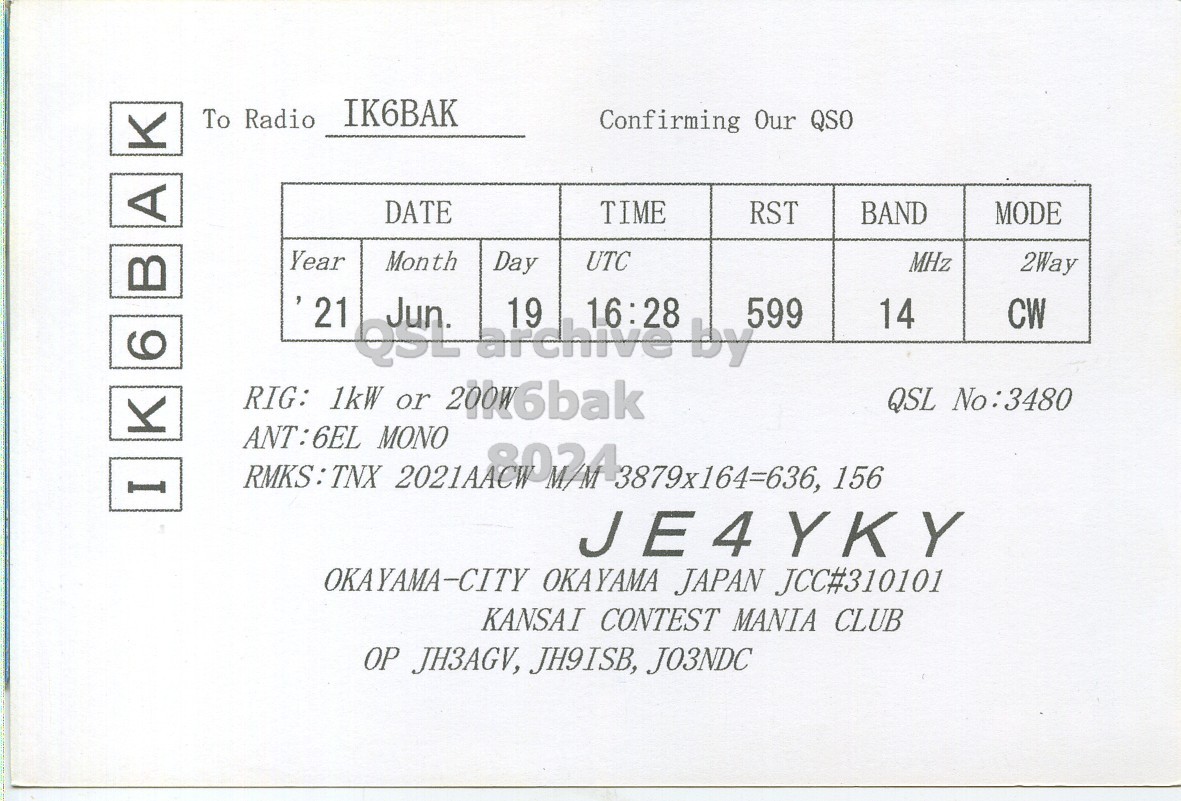 Right QSL card, of JE4YKY to IK6BAK, June 21, 2019, CW mode. The QSL image contains the following objects: Book. And contains this text: IK6BAK To Radio Confirming Our QSO K A DATE TIME RST BAND MODE Year Month Day UTC MHz 2Way Jun. 19 16:28 599 14 CW 6 RIG: 1kW or 20016bak QSL No:3480 I RMKS:TNX ANT:6EL MONO 2021 3879x164=636, 156 JE4YKY OKAYAMA-CITY OKAYAMA JAPAN JCC#310101 KANSAI CONTEST MANIA CLUB OP JH3AGV, JH9ISB, J03NDC.