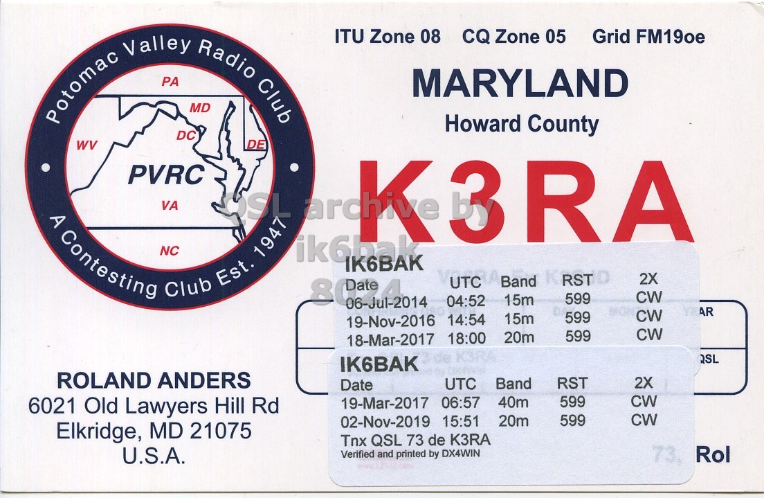 Front QSL card, of K3RA to IK6BAK, July 6, 2014, CW mode. And contains this text: ITU Zone 08 CQ Zone 05 Grid FM19oe Potomac Valley PA MD Radio Club MARYLAND Howard County DC WV PVRC A Contesting NC VA Club Est. 1947 ik6bak IK6BAK Band 2X CW 599 04:52 15m 06-Jul-2014 YEAR 599 15m 14:54 19-Nov-2016 CW 599 20m 18-Mar-2017 18:00 K3RA QSL IK6BAK ROLAND ANDERS UTC Band RST 2X Date 599 CW 6021 Old Lawyers Hill Rd 19-Mar-2017 06:57 40m 599 CW 20m 02-Nov-2019 15:51 Elkridge, MD 21075 Tnx QSL 73 de K3RA U.S.A. Verified and printed by DX4WIN 73, Rol.