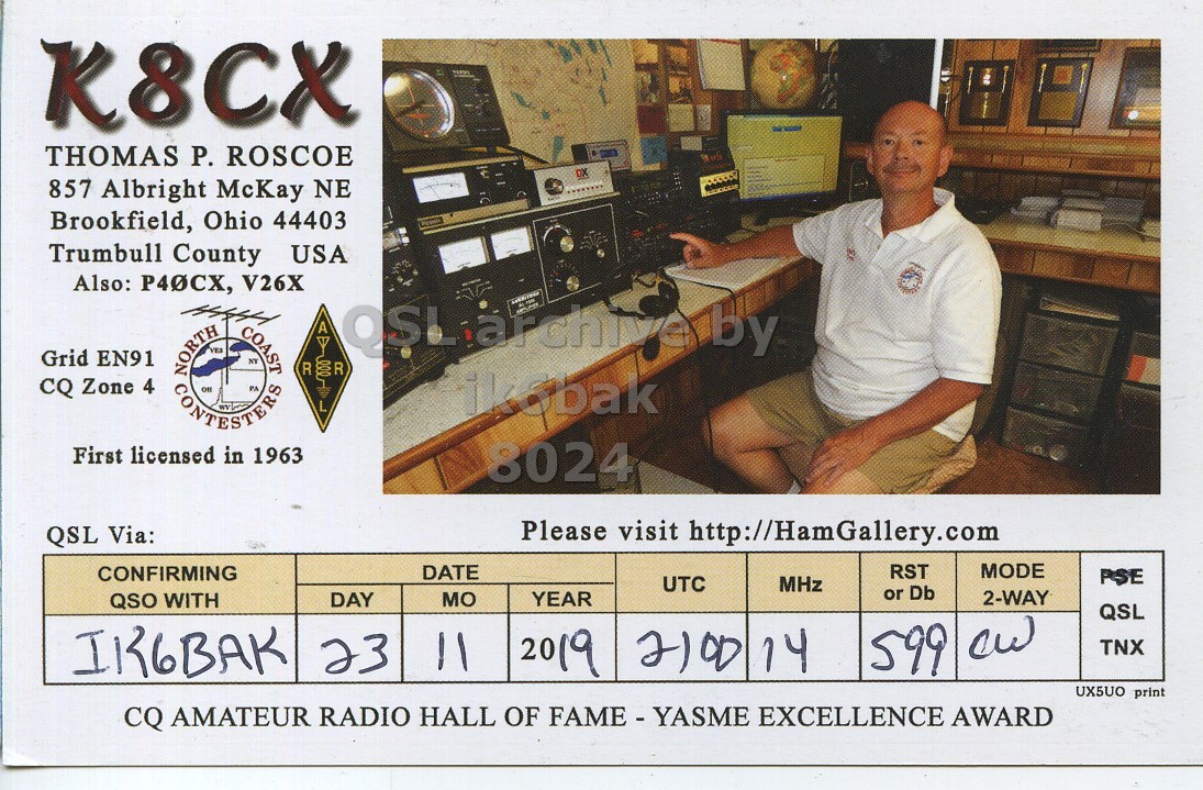 Right QSL card, of K8CX to IK6BAK, November 23, 2019, CW mode. The QSL image contains the following objects: Adult, Male, Man, Person, Face. And contains this text: K8CX THOMAS P. ROSCOE 857 Albright McKay NE Brookfield, Ohio 44403 Trumbull County USA Also: Р40СХ, V26X Grid EN91 CQ Zone 4 A by L First licensed in 1963 8024 Please visit http://HamGallery.com QSL Via: CONFIRMING DATE RST MODE PSE UTC MHz or Db YEAR 2-WAY QSO WITH DAY MO QSL IK6BAK 11 2019 2100 14 23 599 TNX UX5UO print CQ AMATEUR RADIO HALL OF FAME - YASME EXCELLENCE AWARD.