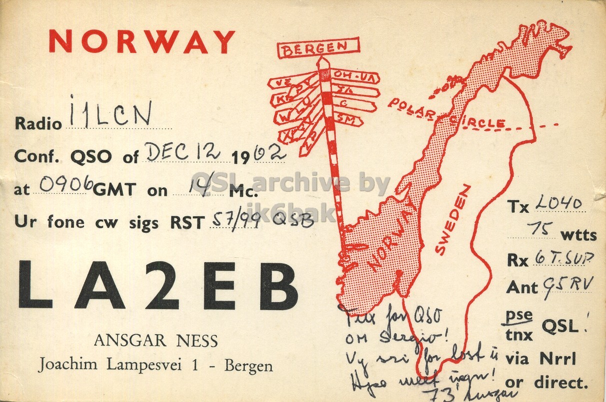 Front QSL card, of LA2EB to I1LCN, December 12, 1962, PH mode. The QSL image contains the following objects: Plot, Advertisement, Poster, Page, Person. And contains this text: NORWAY BERGEN VE i1LCN POLAR W Radio Conf. QSO of DEC 12 1902 at 0906GMT on dSMca archive by Tx L040 Ur fone CW sigs RST 75 wtts SWEDEN Rx 6 T.SUP LA2EB NORWAY Ant 95RV pse tnx ANSGAR NESS Joachim Lampesvei 1 - Bergen sri Love lost is via Nrrl or direct. NORWAY BERGEN VE i1LCN POLAR W Radio Conf. QSO of DEC 12 at 0906GMT on archive by Tx L040 Ur fone CW sigs RST 75 wtts SWEDEN Rx 6 T.SUP LA2EB NORWAY Ant for pse tnx ANSGAR NESS OM Joachim Lampesvei 1 - Bergen 73 sri lost is via Nrrl or direct..