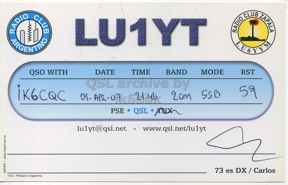 Right QSL card, of LU1YT to IK6CQC, April 1, 2007, SSB mode. The QSL image contains the following objects: Document. And contains this text: RADIO ARGENTINO CLUB RADIO CLUB ZAPALA LU1YT QSO WITH DATE TIME BAND MODE RST QSL archive by iK6CQC 59 20m SSB PSE QSL 73 es DX/Carlos 1102-Printed in Argentina RADIO ARGENTINO CLUB RADIO CLUB ZAPALA LU1YT QSO WITH DATE TIME BAND MODE RST QSL archive by iK6CQC 59 20m SSB PSE QSL 73 es in Argentina.