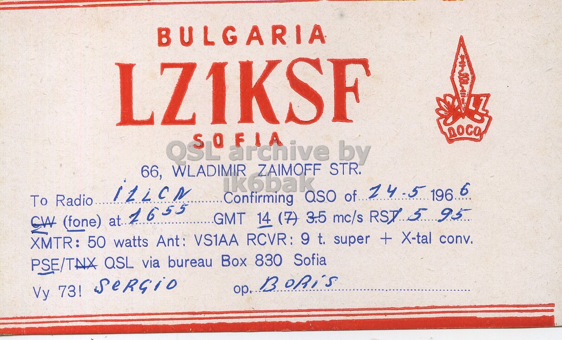 Front QSL card, of LZ1KSF to I1LCN, May 14, 1966, PH mode. And contains this text: BULGARIA LZ archive by 66, WLADIMIR ZAIMOFF STR. ik6bak To Radio GMT 14 (7) 3.5 mc/s RSD 5 95 CW (fone) at. 1653 XMTR: 50 watts Ant: VS1AA RCVR: 9 t. super + X-tal conv. PSE/TNX QSL via bureau Box 830 Sofia Vy 73! SeRGio BULGARIA LZ archive by 66, WLADIMIR ZAIMOFF STR. ik6bak To Radio Confirming of 24.5 196 GMT 14 (7) 3.5 mc/s 5 95 CW (fone) at. XMTR: 50 watts Ant: VS1AA RCVR: 9 t. super + X-tal conv. PSE/TNX QSL via bureau Box 830 Sofia Vy 73!.