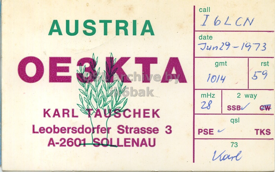 Front QSL card, of OE3KTA to I6LCN, June 29, 1973, PH mode. And contains this text: call I6LCN AUSTRIA date Jun29-1973 gmt rst 59 1014 mHz 2 way 28 SSB CW KARL TAUSCHEK qsl Leobersdorfer Strasse 3 PSE TKS A-2601 SOLLENAU 73 call I6LCN AUSTRIA date Jun29-1973 gmt rst 59 1014 mHz 2 way 28 SSB CW KARL TAUSCHEK qsl Leobersdorfer Strasse 3 PSE TKS A-2601 SOLLENAU 73.