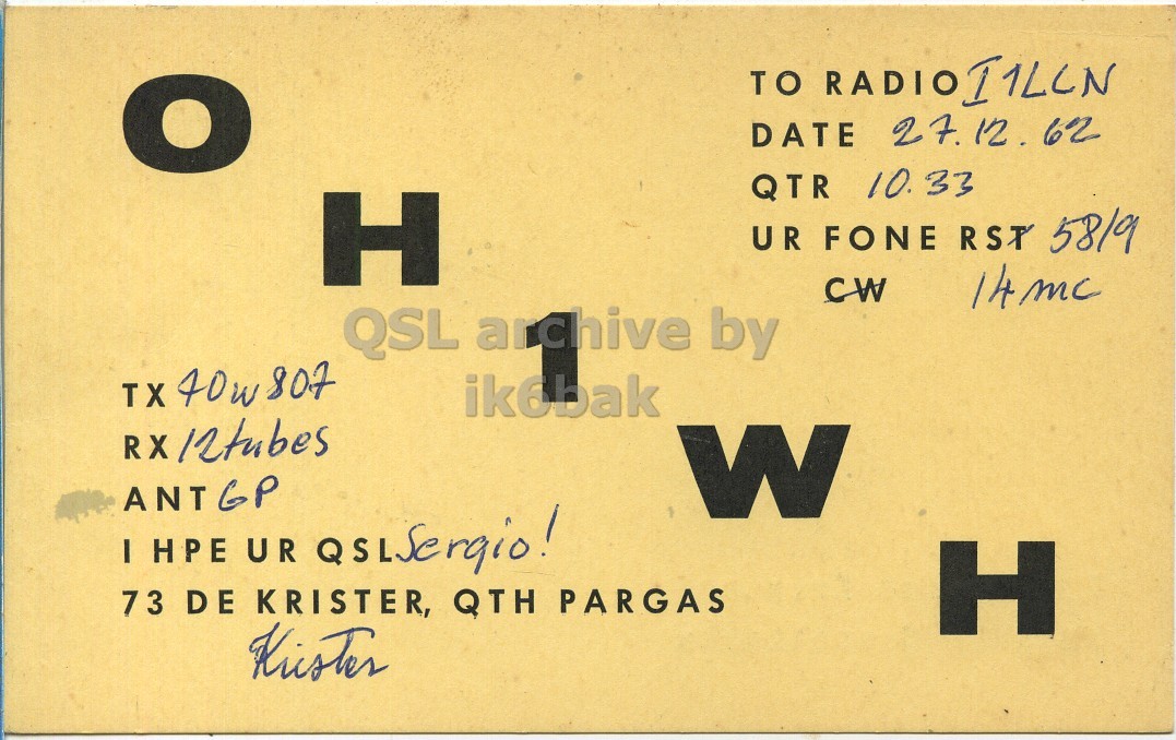 Front QSL card, of OH1WH to I1LCN, December 27, 1962, PH mode. The QSL image contains the following objects: Book, Publication. And contains this text: DATE 27.12. 62 QTR 10.33 H UR FONE RST 5819 CW QSL archive by TX 40w 807 ik6bak RX 12tubes ANTGP W I HPE UR asisergio! 73 DE KRISTER, QTH PARGAS H TO DATE QTR 10.33 H UR FONE RST 5819 CW QSL archive by TX 40w 807 ik6bak RX ANTGP W I HPE UR 73 DE KRISTER, QTH PARGAS H.