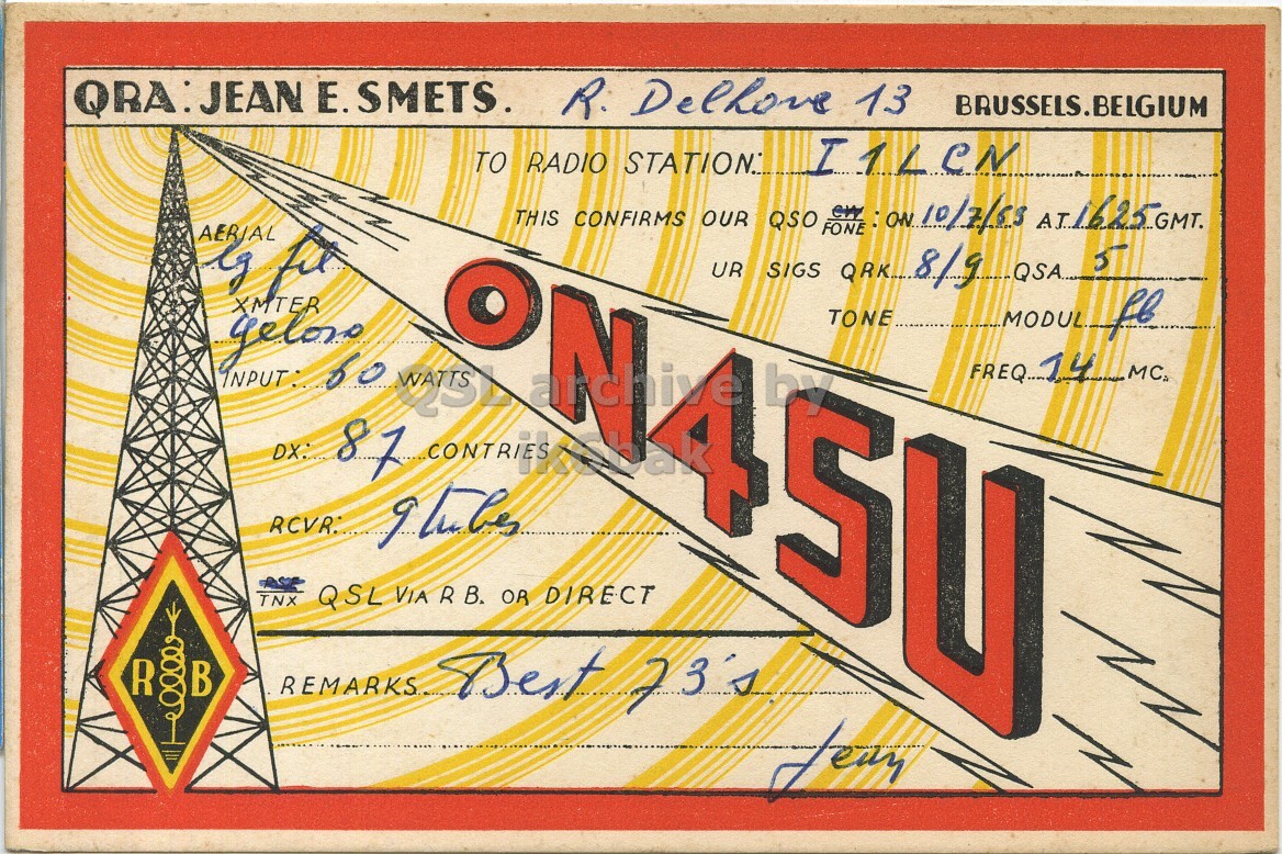 Front QSL card, of ON4SU to I1LCN, July 10, 1963, PH mode. And contains this text: QRA: JEAN Е. SMETS. R. Delhove 13 BRUSSELS.BELGIUM TO RADIO STATION... I1LeN AERIAL XMTER MODUL. fl TONE DX: 87 CONTRIES RCVR. TNX QSL VIA R B. OR DIRECT by SU R В REMARKS. Best 73's QRA: JEAN SMETS. R. Delhove 13 BRUSSELS.BELGIUM TO RADIO STATION... THIS CONFIRMS OUR QSO FONE AERIAL UR SIGS XMTER MODUL. INPUT: 60 TONE DX: CONTRIES RCVR. TNX QSL VIA R B. OR DIRECT by R В REMARKS. Best.