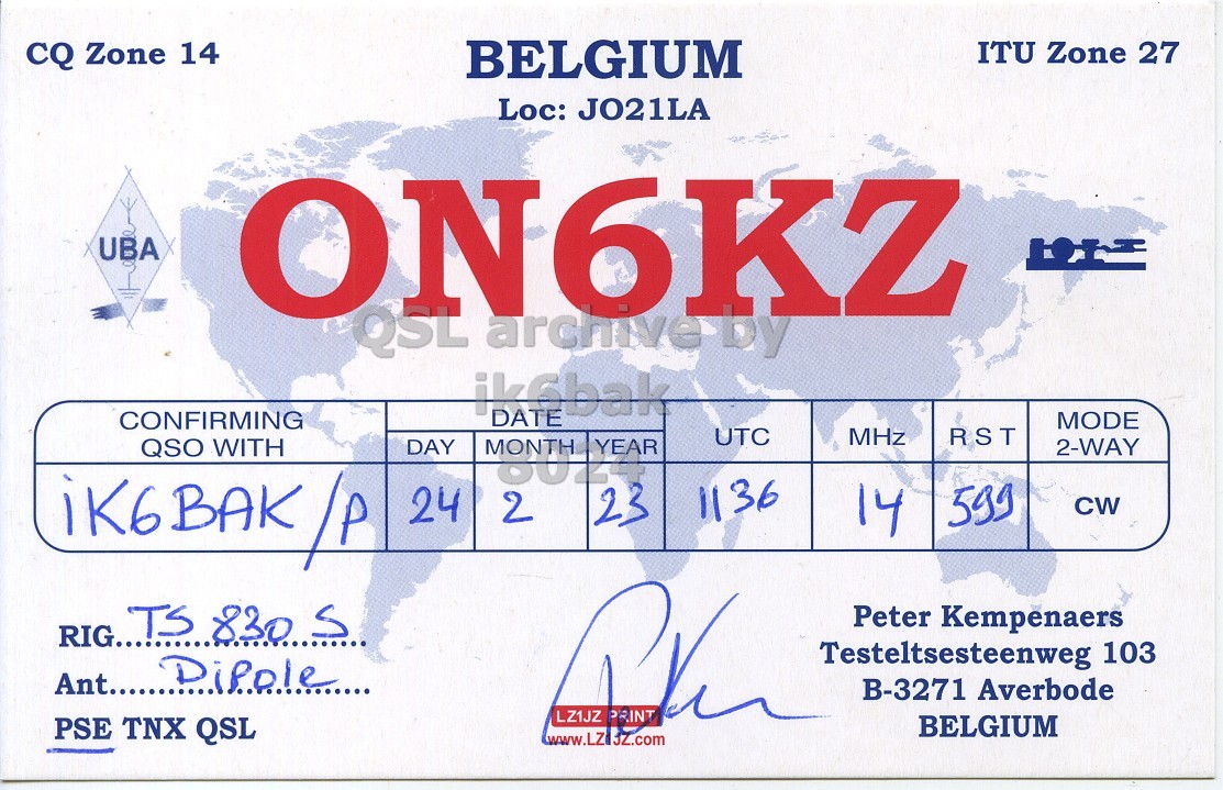Front QSL card, of ON6KZ to IK6BAK/P, February 24, 2023, CW mode. And contains this text: ITU Zone 27 CQ Zone 14 BELGIUM Loc: JO21LA UBA ON6KZ CONFIRMING DATE MODE UTC QSO WITH MHz RST DAY 2-WAY iK6BAK /P 24 2 1136 23 14 599 CW RIG... TS 8305 Peter Kempenaers Testeltsesteenweg 103 Ant...... Dipole B-3271 Averbode LZ1JZ PRINT BELGIUM PSE TNX QSL www.LZ JZ.com.