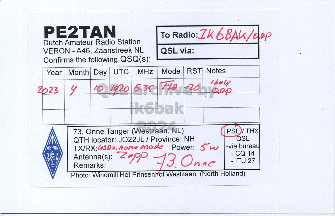 Right QSL card, of PE2TAN to IK6BAK, April 10, 2023, DIGI mode. And contains this text: PE2TAN To Radio: IK 6BAK/Sep Dutch Amateur Radio Station VERON - A46, Zaanstreek NL QSL via: Confirms the following QSQ(s): Mode RST Notes MHz Year Month Day UTC 2023 4 ik6bak 73, Onne Tanger 19924 NL) QSL QTH locator: JO22JL/ Province: NH 5w -via bureau VERON Power: - CQ 14 Antenna(s): - ITU 27 Remarks: Photo: Windmill Prinsenhof Westzaan (North Holland).