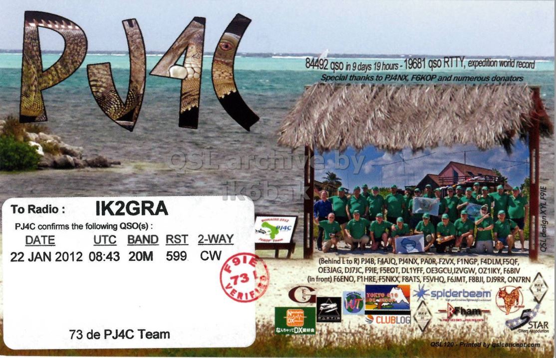 Right QSL card, of PJ4C to IK2GRA, January 22, 2012, CW mode. The QSL image contains the following objects: Person, Outdoors, Nature, Wheel. And contains this text: 84492 qso in 9 days 19 hours- 19681 qso RTT, expedition world record Special thanks to PJ4NX F6KOP and numerous donators To Radio : IK2GRA PJ4C confirms the following QSO(s): PJ4C DATE UTC BAND RST 2-WAY 599 CW 22 JAN 2012 08:43 20M QSL designXYL F9IE (Behind to R) PJ4B, F4AJQ, PJ4NX, PAOR, F2VX, F1NGP, F4DLM,F5QF, F9IE OE3JAG, DJ7JC, F9IE, F5EOT, DL1YFF, OE3GCU,12VGW, OZ1IKY, F6BIV (in front) F6ENO, F1HRE, F5NKX, F8ATS, F5VHQ, F6JMT, F8BJI, DJ9RR, ON7RN REF 94 spiderbeam WT RFham 84492 qso in 9 days 19 19681 qso expedition world record Special thanks to F6KOP and numerous donators OSE To IK2GRA 2012 PJ4C confirms the following QSO(s): PJ4C DATE UTC BAND RST 2-WAY 599 CW 22 JAN 2012 08:43 20M QSL designXYL F9IE to R) PJ4B, F4AJQ, PJ4NX, PAOR, F2VX, F1NGP, F4DLM,F5QF, F9IE OE3JAG, DJ7JC, F9IE, F5EOT, DL1YFF, OZ1IKY, F6BIV (in front) F6ENO, F1HRE, F8ATS, F5VHQ, F6JMT, F8BJI, DJ9RR, ON7RN REF 94 616 spiderbeam WT RFham.