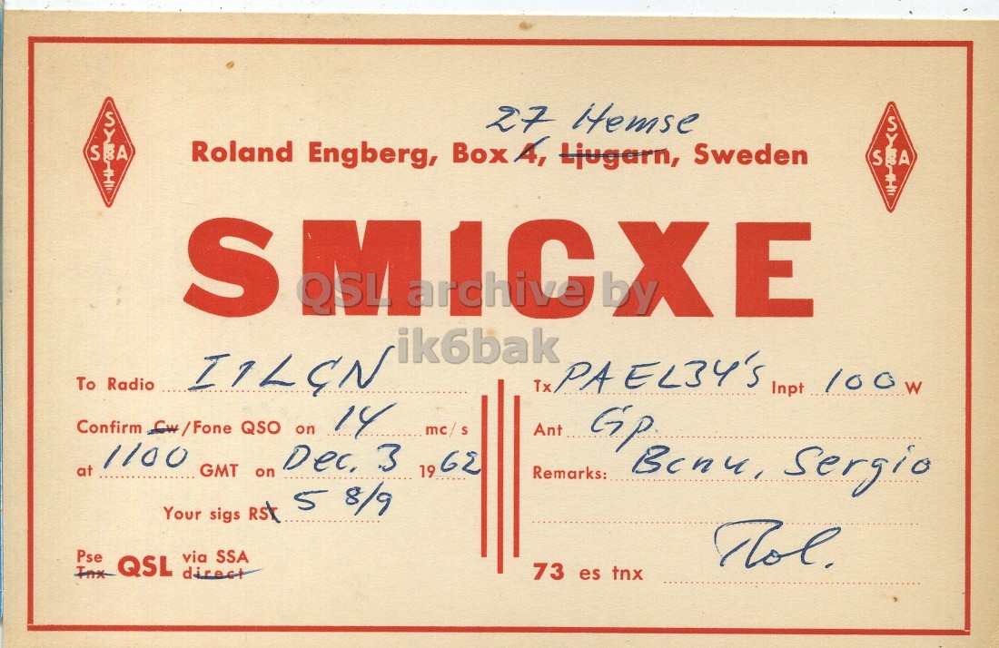 Front QSL card, of SM1CXE to I1LCN, December 3, 1962, PH mode. The QSL image contains the following objects: Envelope, Mail. And contains this text: 27 Hemse S A Roland Engberg, Box A, Ljugarn, Sweden S A S MICXE ik6bak To Radio Inpt 100w Confirm Cw/Fone QSO on 14 Ant GMT on Dec. 3 19 GE at 1100 Remarks: 5 8/9 Your sigs RST Pse SSA Tol. QSL direct via 73 es tnx 27 Hemse S A Roland Engberg, Box A, Ljugarn, Sweden S A S MICXE ik6bak To Radio Tx Inpt 100w Confirm QSO on 14 mc / Ant Gip GMT on 3 19 at 1100 Remarks: 5 8/9 Your sigs RST Pse SSA Tol. QSL direct via 73 es tnx.