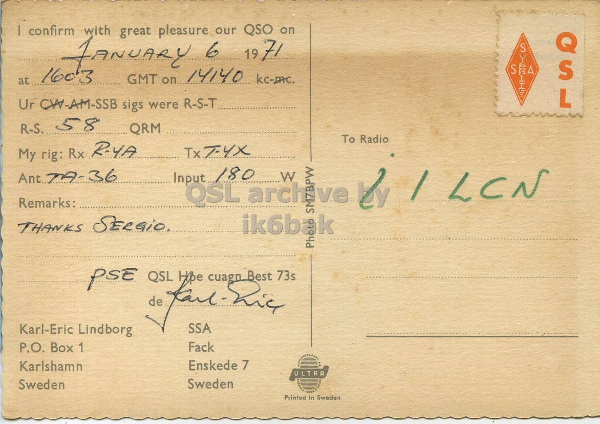 Right QSL card, of SM7BPW to I1LCN, January 6, 1971, SSB mode. The QSL image contains the following objects: Envelope, Mail, Book, Postcard. And contains this text: I confirm with great pleasure our QSO on JANUARY 6 19 71 S GMT on 14140 kc-mc. at 1603 A S L Ur CW-AM-SSB sigs were R-S-T R-S. 58 QRM To Radio My rig: Rx R-YA Input QSL 180 W Remarks: / LCN THANKS SERGiO. PSE Hpe 73s QSL c SSA cuagn Best Karl-Eric Lindborg P.O. Box 1 Fack Karlshamn Enskede 7 ULTRA Sweden Sweden Printed in Sweden confirm with great pleasure our QSO on 6 19 71 S GMT on 14140 kc-mc. at 1603 A L Ur CW-AM-SSB sigs were R-S-T R-S. 58 QRM To Radio My rig: Rx R-YA Input QSL 180 W Remarks: / LCN THANKS PSE Hpe 73s QSL SSA cuagn Best Karl-Eric Lindborg P.O. Box 1 Fack Karlshamn Enskede 7 ULTRA Sweden Sweden Printed in Sweden.