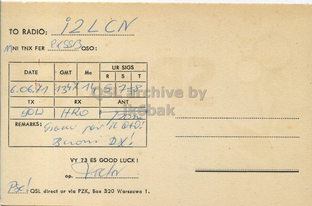 Right QSL card, of SP3DGT to I2LCN, June 6, 1971, PH mode. The QSL image contains the following objects: Envelope, Mail, Postcard. And contains this text: TO RADIO: PXSSB QSO: MNI TNX FER UR SIGS DATE GMT Mc R S T TX RX REMARKS: VY 73 ES GOOD LUCK ! op. Pse! QSL direct or vla PZK, Box 320 Warszawa 1. TO RADIO: PXSSB QSO: MNI TNX FER UR SIGS DATE GMT Mc 6.06.71 by R S T TX RX REMARKS: HRO r ANT VY 73 ES GOOD op. Pse! QSL direct or vla PZK, Box 320 Warszawa 1..