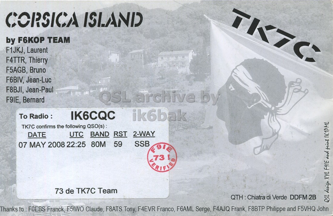 Right QSL card, of TK7C to IK6CQC, May 7, 2008, SSB mode. The QSL image contains the following objects: Adult, Bride, Person, Woman. And contains this text: TK7C CORSICA ISLAND by F6KOP TEAM F1JKJ, Laurent F4TTR, Thierry F5AGB, Bruno F6BIV, Jean-Luc F8BJI, Jean-Paul F9IE, Bernard QSL archive by To Radio : IK6CQC ik6bak TK7C confirms the following QSO(s): UTC BAND RST 2-WAY DATE 59 SSB 07 MAY 2008 22:25 80M F9IE VERIFIED 73 de TK7C Team QTH : Chiatra di Verde DDFM 2B QSL design XYL FGIE and print 1K1PML Thanks to: FOEBS Franck, F5IWO Claude, F8ATS Tony, F4EVR Franco, F6AML Serge, F4AJQ Frank, F8BTP Philippe and F5VHQ John TK7C CORSICA ISLAND by F6KOP TEAM F1JKJ, Laurent F4TTR, Thierry F5AGB, Bruno F6BIV, Jean-Luc F8BJI, Jean-Paul F9IE, Bernard QSL archive by To Radio : IK6CQC ik6bak TK7C confirms the following QSO(s): UTC BAND RST 2-WAY DATE 59 SSB 07 MAY 2008 22:25 80M F9IE VERIFIED 73 de TK7C Team di Verde DDFM 2B QSL design XYL and print Thanks FOEBS Franck, F5IWO Claude, F8ATS Tony, F4EVR Franco, F6AML Serge, F4AJQ Frank, F8BTP Philippe and F5VHQ John.