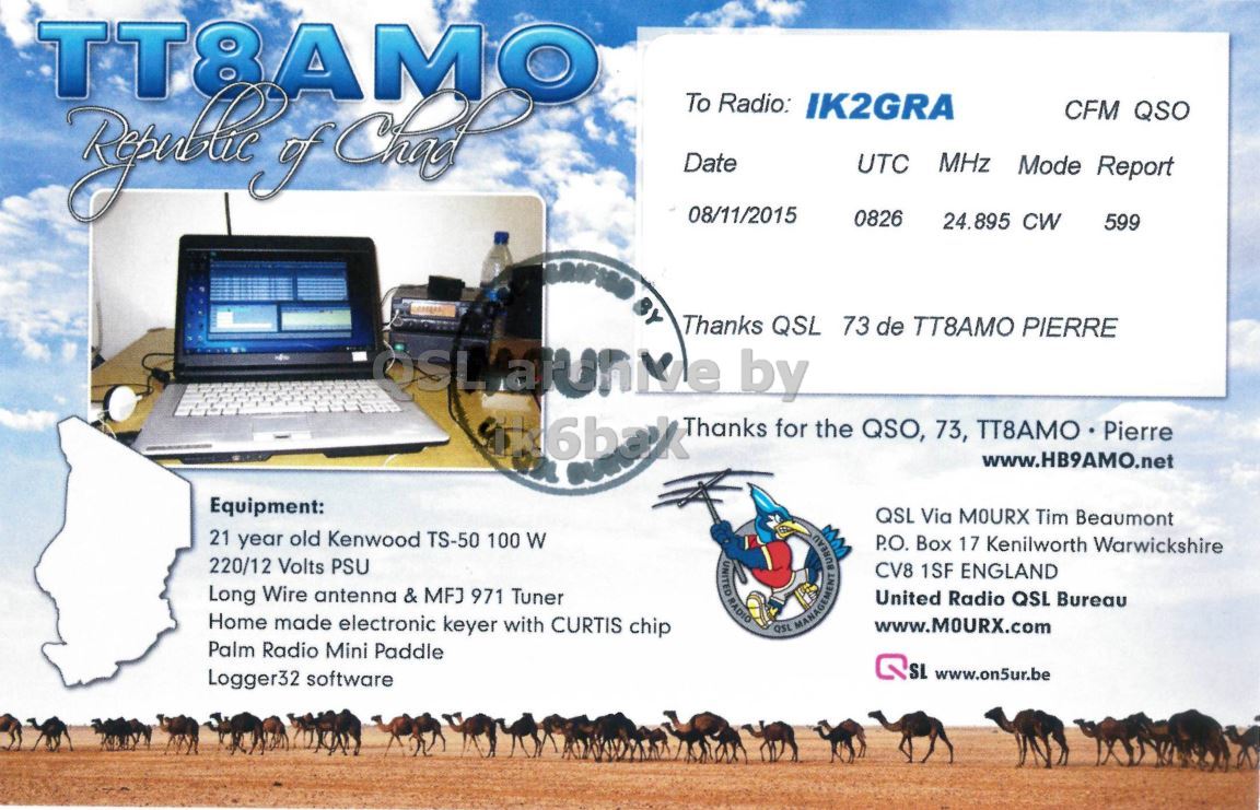 Right QSL card, of TT8AMO to IK2GRA, November 8, 2015, CW mode. The QSL image contains the following objects: Advertisement, Laptop, Poster, Computer Hardware. And contains this text: To Radio: IK2GRA CFM QSO Date UTC MHz Mode Report 08/11/2015 0826 24.895 CW 599 BY Thanks QSL 73 de TT8AMO PIERRE Thanks for the QSO, 73, TT8AMO Pierre www.HB9AMO.net Equipment: QSL Via MOURX Tim Beaumont 21 year old Kenwood TS-50 100 W P.O. Box 17 Kenilworth Warwickshire 220/12 Volts PSU UNITED BUREAU CV8 1SF ENGLAND Long Wire antenna & MFJ 971 Tuner RADIO United Radio QSL Bureau Home made electronic keyer with CURTIS chip www.MOURX.com MANAGEMENT Palm Radio Mini Paddle SL www.on5ur.be Logger32 software.