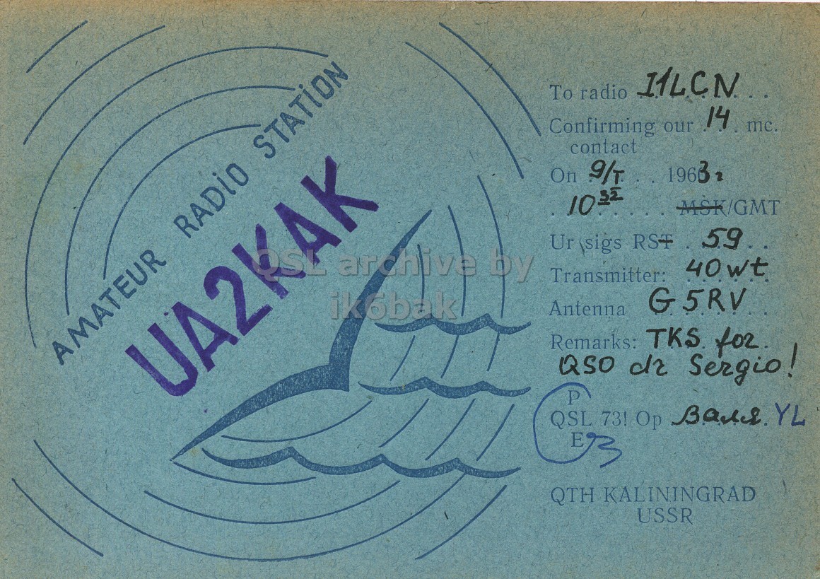 Front QSL card, of UA2KAK to I1LCN, January 9, 1963, PH mode. The QSL image contains the following objects: Envelope, Mail, Postcard. And contains this text: AMATEUR RADIO STATION Confirming our 14 mc. contact On 9/T 1963 MSK/GMT Ur (sigs RST 59. archive by 40wt Transmitter: G5RV Antenna Remarks: TKS for UA2KAK 73! YL Op QTH KALININGRAD USSR AMATEUR STATION To radio Confirming our 14 mc. contact On MSK/GMT Ur (sigs RST archive by 40wt Transmitter: G5RV Antenna Remarks: TKS for UA2KAK QSO Sergio! 73! YL Op QTH KALININGRAD USSR.