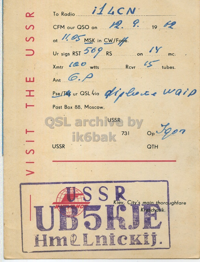 Right QSL card, of UB5KJE to I1LCN, September 12, 1962, PH mode. The QSL image contains the following objects: Page, Book, Publication. And contains this text: To Radio 12. 9. CFM our QSO on 19 11.05 at MSK in CW/Foge. Ur sigs RST 569 RS on mc. 100 Xmtr Rcvr wtts tubes. Post Box 88, Moscow, QSL archivs& by ik6bak USSR QTH VISIT THE USSR USSR Kiev, City's main thoroughtare UB5KJE Kreschatik. Hm2Lnickij. To Radio 12. CFM our QSO on 19 11.05 at MSK in Ur sigs RST 569 RS on mc. 100 Xmtr Rcvr wtts tubes. Ant ur QSL waip Post Box 88, Moscow, QSL by Op ik6bak USSR QTH VISIT THE USSR USSR City's main UB5KJE Kreschatik. Hm2Lnickij..