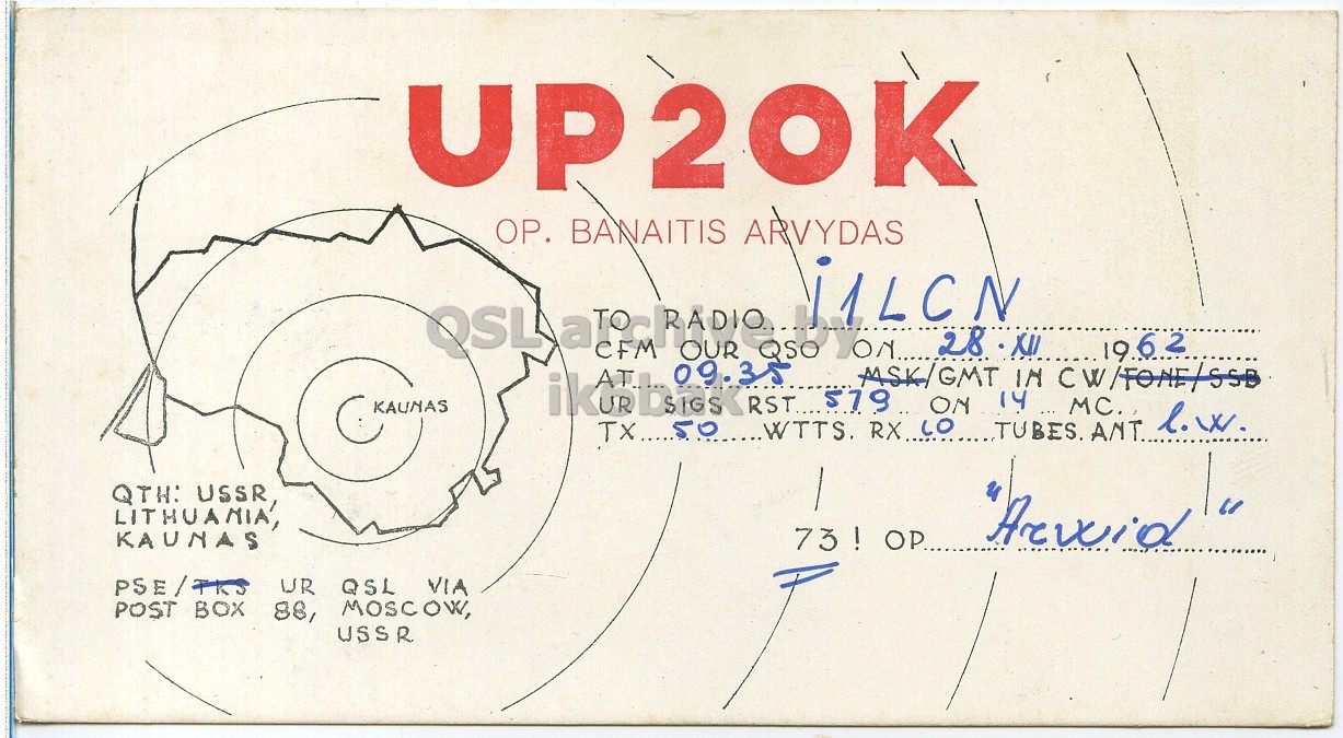 Front QSL card, of UP2OK to I1LCN, December 28, 1962, CW mode. And contains this text: OP. BANAITIS ARVYDAS OSL a i1LCN 28 OUR CFM 09.35 QSO KAUNAS ATI RST... 579. ON 14 MC. TUBES. ANT l.w. QTH: USSR, KAUNAS 73 ! OP.. UR QSL VIA POST BOX 88, MOSCOW, USSR BANAITIS ARVYDAS OSL a i1LCN 28 OUR CFM 09.35 QSO MSK/GMT IN 1962 KAUNAS RST... ON 14 MC. TUBES. l.w. QTH: USSR, KAUNAS 73 ! UR QSL VIA POST BOX 88, USSR.