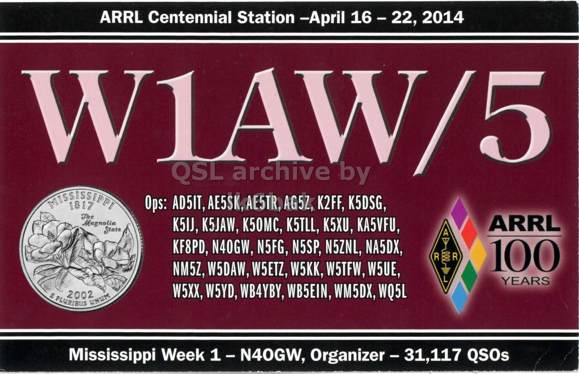 Front QSL card, of W1AW/5 to IK2GRA, April 20, 2014, CW mode. And contains this text: ARRL Centennial Station -April 16-22, 2014 W1AW/5 MISSISSIPPI Ops: AD5IT, AE5SK, AE5TR, AG5Z, K2FF, K5DSG, The ARRL K5IJ, K5JAW, К50МС, K5TLL, K5XU, KA5VFU, A KF8PD, N40GW, N5FG, N5SP, N5ZNL, NA5DX, 100 NM5Z, W5DAW, W5ETZ, W5KK, W5TFW, W5UE, L YEARS W5XX, W5YD, WB4YBY, WB5EIN, WM5DX, WQ5L E FLURIBUS 2002 UNUM Mississippi Week 1 - N40GW, Organizer - 31,117 QSOs.