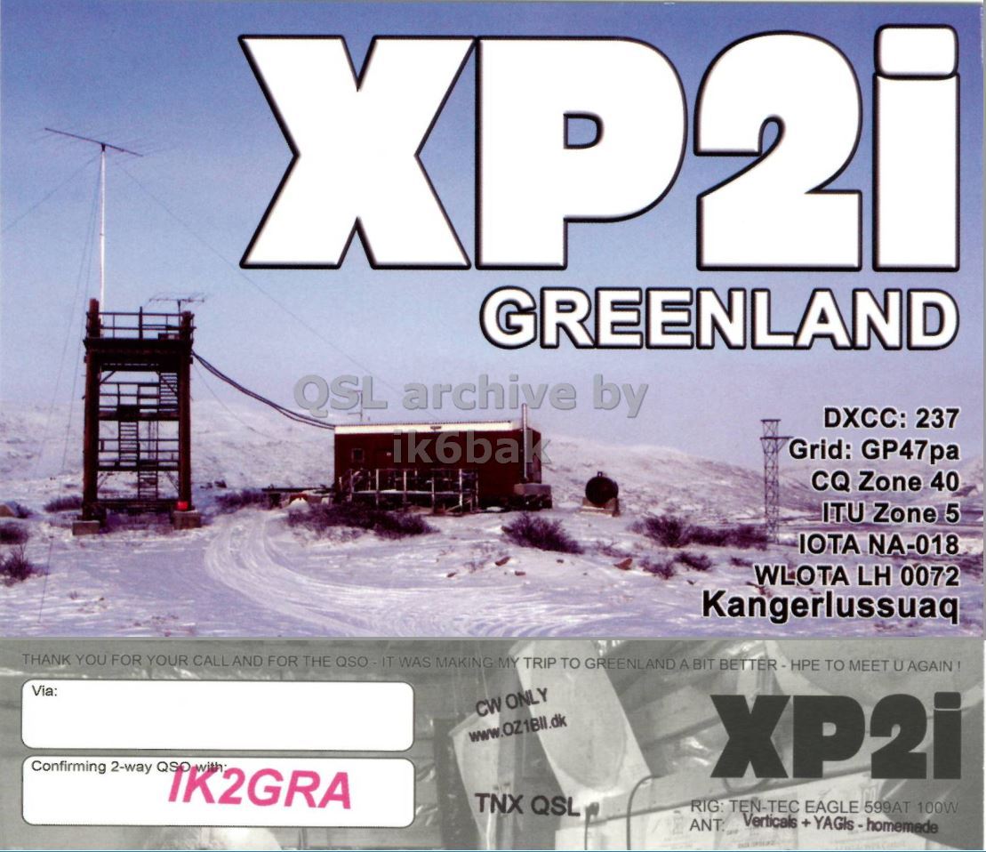 Front QSL card, of XP2I to IK2GRA, February 26, 2012, CW mode. The QSL image contains the following objects: Advertisement, Publication, Person. And contains this text: GREENLAND QSL archive by DXCC: 237 ik6bal Grid: GP47pa CQ Zone 40 ITU Zone 5 IOTA NA-018 WLOTA LH 0072 Kangerlussuaq THANK YOU FOR YOUR CALL AND FOR THE QSO - IT WAS MAKING MY TRIP TO GREENLAND A BIT BETTER-HPE TO MEET U AGAIN! Via: CW ONLY Confirming 2-way QSO with XP2i TNX QSL RIG TEN-TEC EAGLE 599AT 100W XP2i GREENLAND QSL archive by DXCC: 237 ik6bal Grid: GP47pa CQ Zone 40 ITU Zone 5 IOTA NA-018 WLOTA LH 0072 Kangerlussuaq THANK YOU FOR YOUR CALL AND FOR THE WAS MAKING MY TRIP TO GREENLAND A BIT BETTER-HPE TO MEET U Via: CW ONLY Confirming 2-way QSO with XP2i TNX QSL TEN-TEC EAGLE 599AT 100W Verticals +.