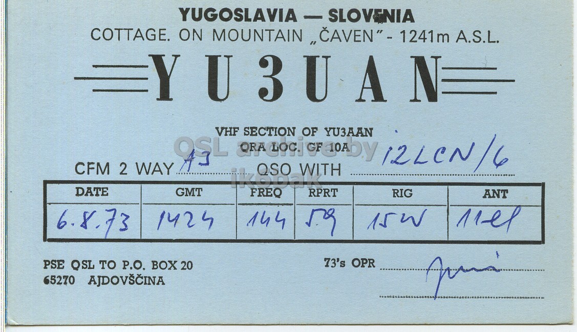 Front QSL card, of YU3UAN to I2LCN/6, August 6, 1973, PH mode. And contains this text: YUGOSLAVIA - SLOVENIA COTTAGE. ON MOUNTAIN ,,CAVEN"- 1241m A.S.L. YU3UAN 9SL SECTION QSO WITH YU3AAN 12LCN/6 VHF OF CFM 2 WAY DATE GMT FREQ RPRT RIG ANT 6.8.73 1424 144 73's OPR PSE QSL TO P.O. BOX 20 YUGOSLAVIA - SLOVENIA COTTAGE. ON MOUNTAIN A.S.L. YU3UAN SECTION QSO WITH YU3AAN 12LCN/6 VHF OF CFM 2 WAY DATE GMT FREQ RPRT RIG ANT 6.8.73 1424 144 15W 73's OPR PSE QSL TO P.O. BOX 20 65270.