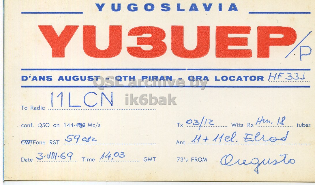 Front QSL card, of YU3UEP/P to I1LCN, August 3, 1969, PH mode. And contains this text: YUGOSLAVIA YU3UEP D'ANS PIRAN LOCATOR QRA archive To Radic conf. QSO on 144-432 Mc/s Tx 03/12 Wtts Rx Hm 18 tubes 59082 GMT Date 73's FROM Ougusto YUGOSLAVIA YU3UEP 11LCN ik6bak D'ANS PIRAN LOCATOR QRA archive To Radic conf. QSO on 144-432 Mc/s Tx 03/12 Wtts Rx 18 tubes 59082 Ant Elrod RST Time GMT Date 73's FROM Ougusto.